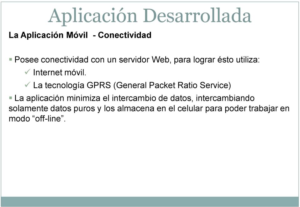 La tecnología GPRS (General Packet Ratio Service) La aplicación minimiza el