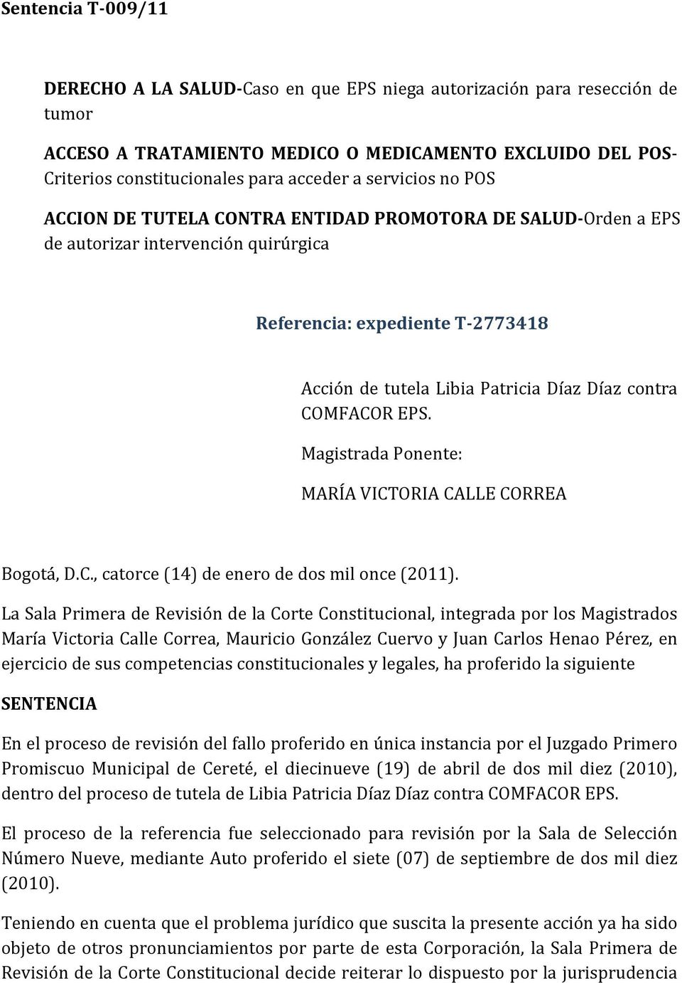 COMFACOR EPS. Magistrada Ponente: MARÍA VICTORIA CALLE CORREA Bogotá, D.C., catorce (14) de enero de dos mil once (2011).