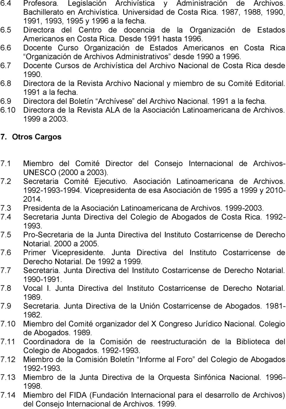 6 Docente Curso Organización de Estados Americanos en Costa Rica Organización de Archivos Administrativos desde 1990 a 1996. 6.