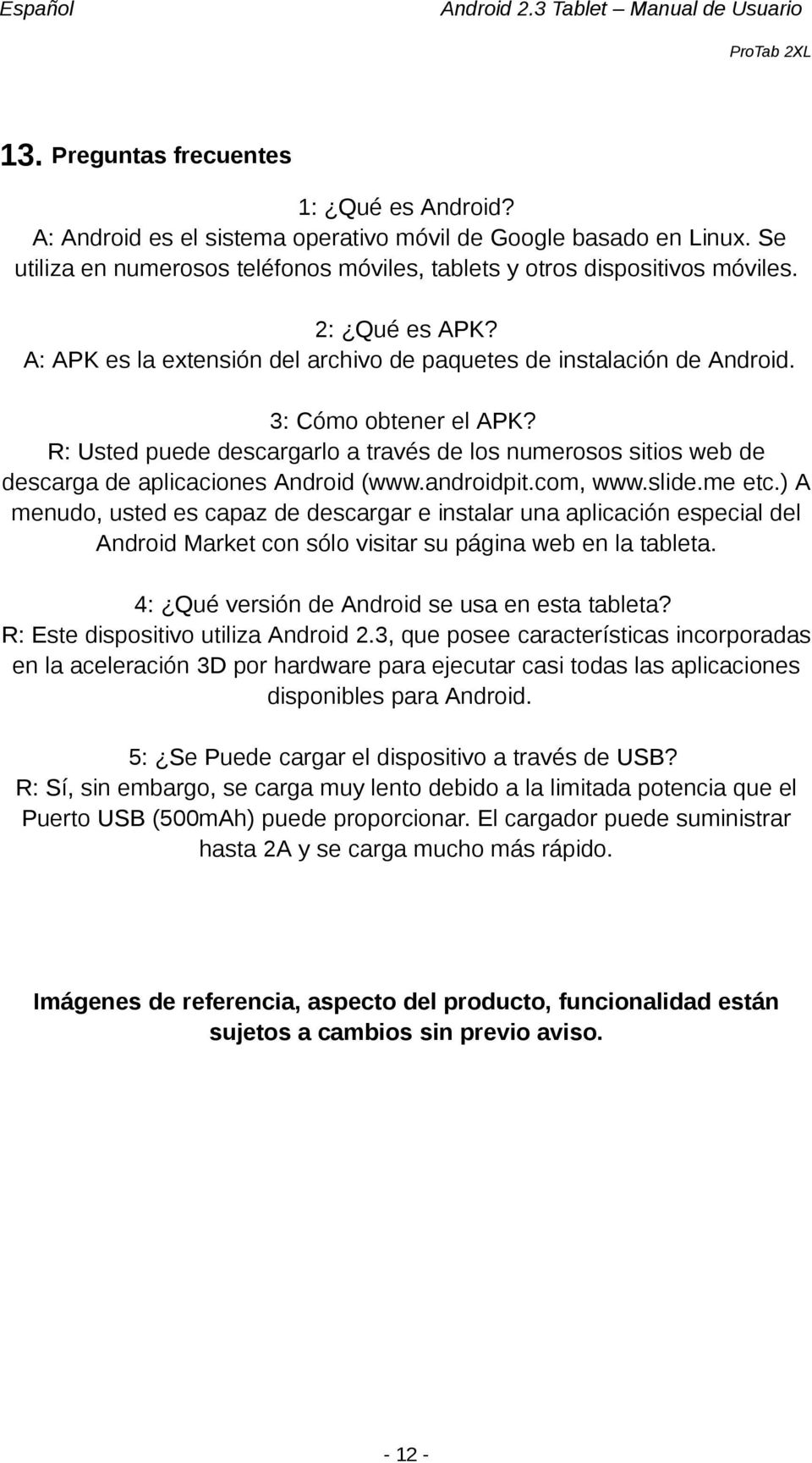 R: Usted puede descargarlo a través de los numerosos sitios web de descarga de aplicaciones Android (www.androidpit.com, www.slide.me etc.