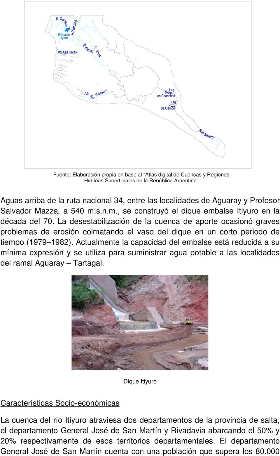 La desestabilización de la cuenca de aporte ocasionó graves problemas de erosión colmatando el vaso del dique en un corto periodo de tiempo (1979 1982).