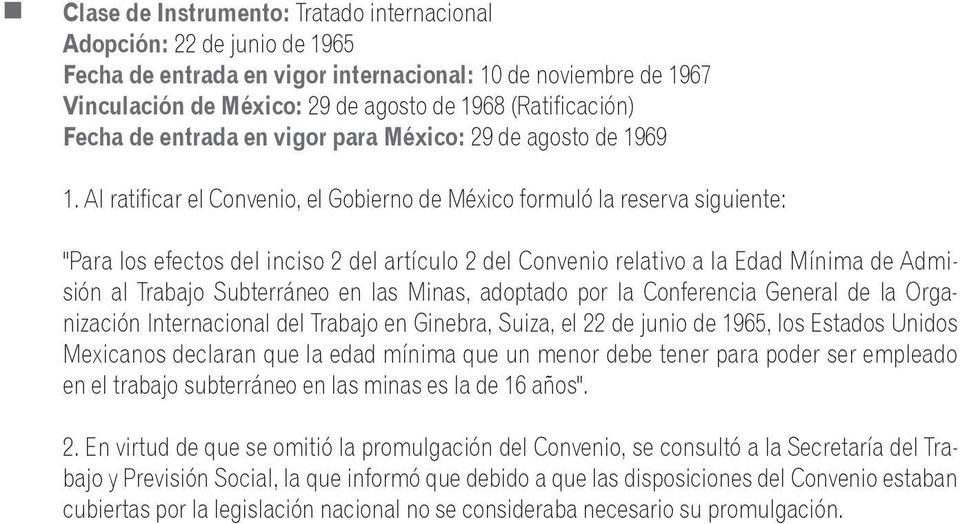 Al ratificar el Convenio, el Gobierno de México formuló la reserva siguiente: "Para los efectos del inciso 2 del artículo 2 del Convenio relativo a la Edad Mínima de Admisión al Trabajo Subterráneo