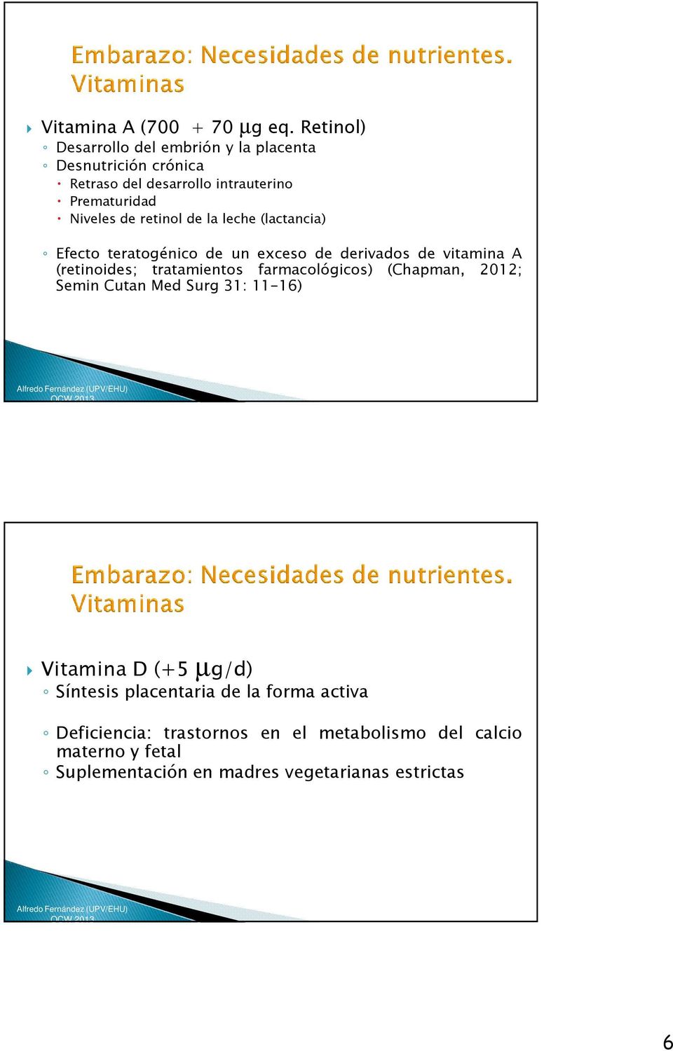 retinol de la leche (lactancia) Efecto teratogénico de un exceso de derivados de vitamina A (retinoides; tratamientos