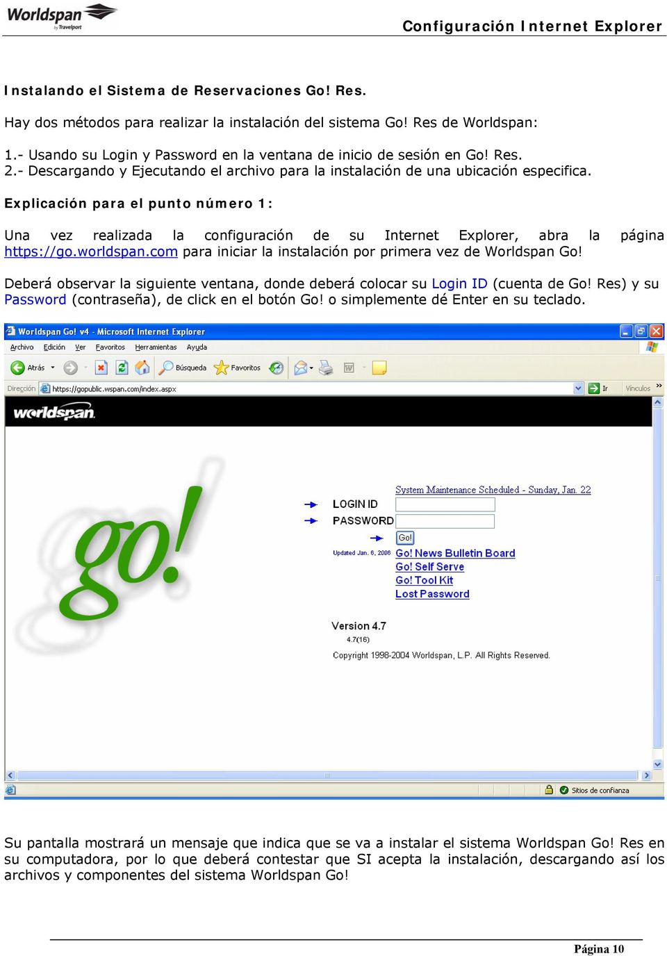Explicación para el punto número 1: Una vez realizada la configuración de su Internet Explorer, abra la página https://go.worldspan.com para iniciar la instalación por primera vez de Worldspan Go!