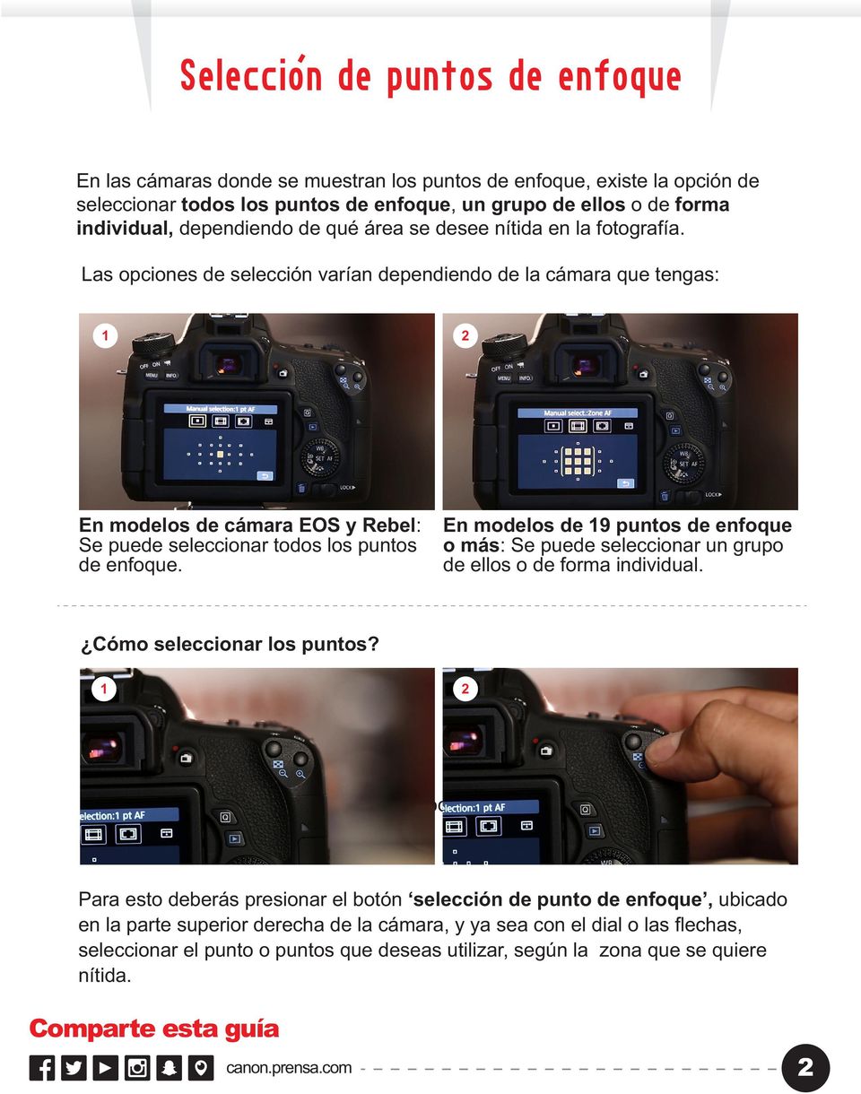 Las opciones de selección varían dependiendo de la cámara que tengas: 1 2 En modelos de cámara EOS y Rebel: Se puede seleccionar todos los puntos de enfoque.