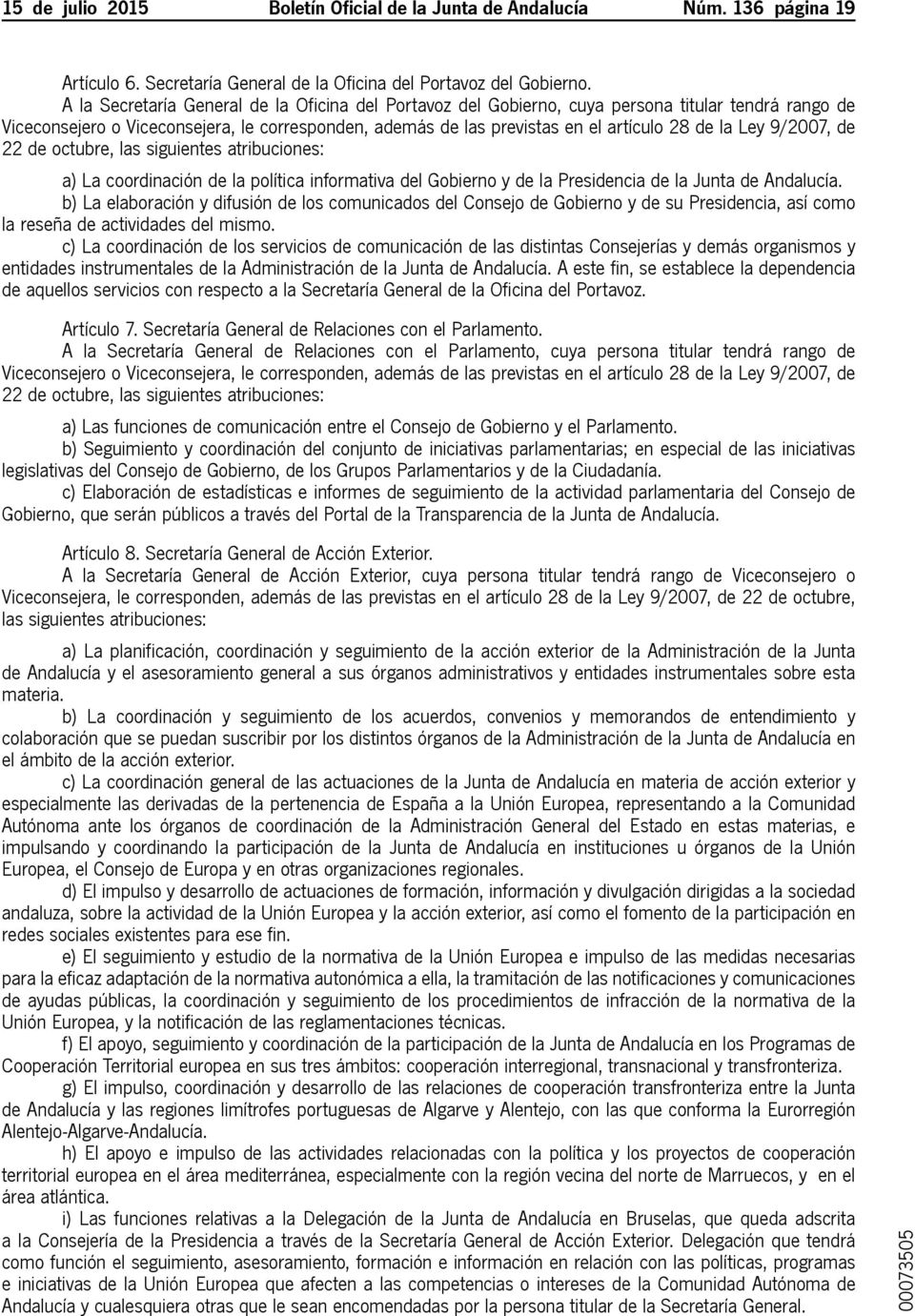 Ley 9/2007, de 22 de octubre, las siguientes atribuciones: a) La coordinación de la política informativa del Gobierno y de la Presidencia de la Junta de Andalucía.