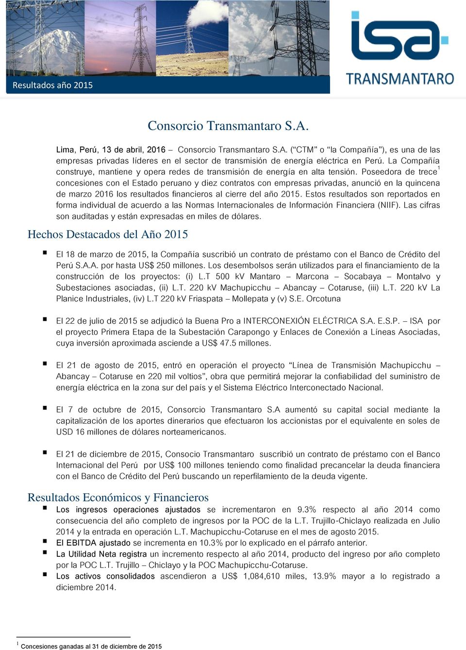 Poseedora de trece 1 concesiones con el Estado peruano y diez contratos con empresas privadas, anunció en la quincena de marzo 2016 los resultados financieros al cierre del año 2015.