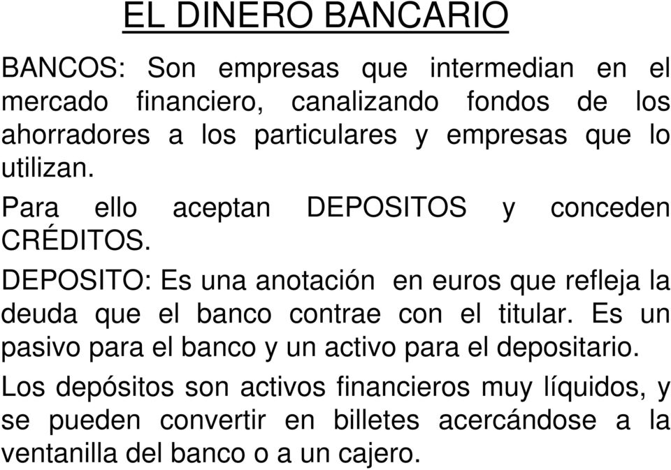 DEPOSITO: Es una anotación en euros que refleja la deuda que el banco contrae con el titular.