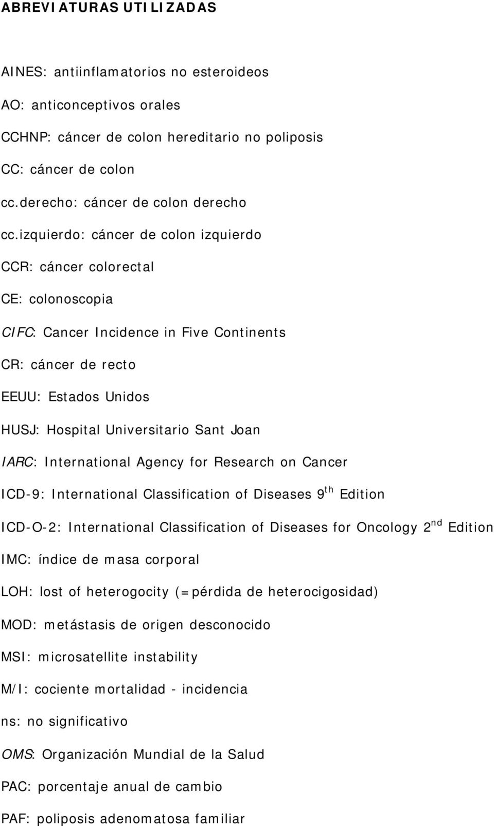 IARC: International Agency for Research on Cancer ICD-9: International Classification of Diseases 9 th Edition ICD-O-2: International Classification of Diseases for Oncology 2 nd Edition IMC: índice