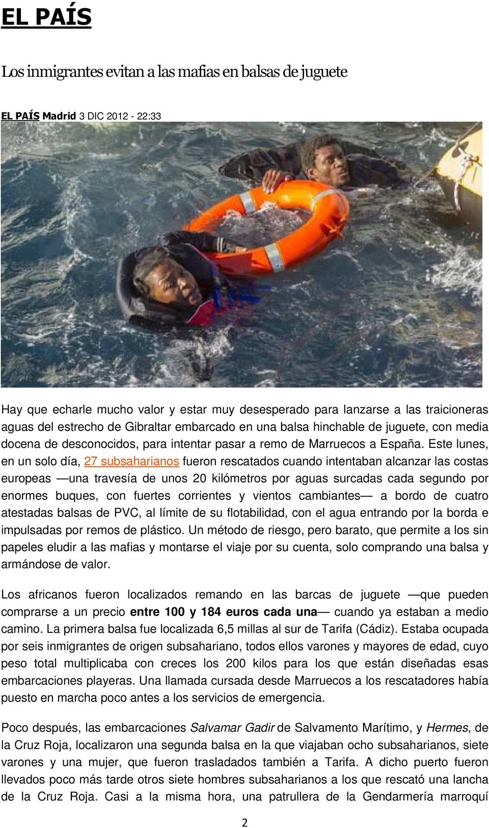 Este lunes, en un solo día, 27 subsaharianos fueron rescatados cuando intentaban alcanzar las costas europeas una travesía de unos 20 kilómetros por aguas surcadas cada segundo por enormes buques,