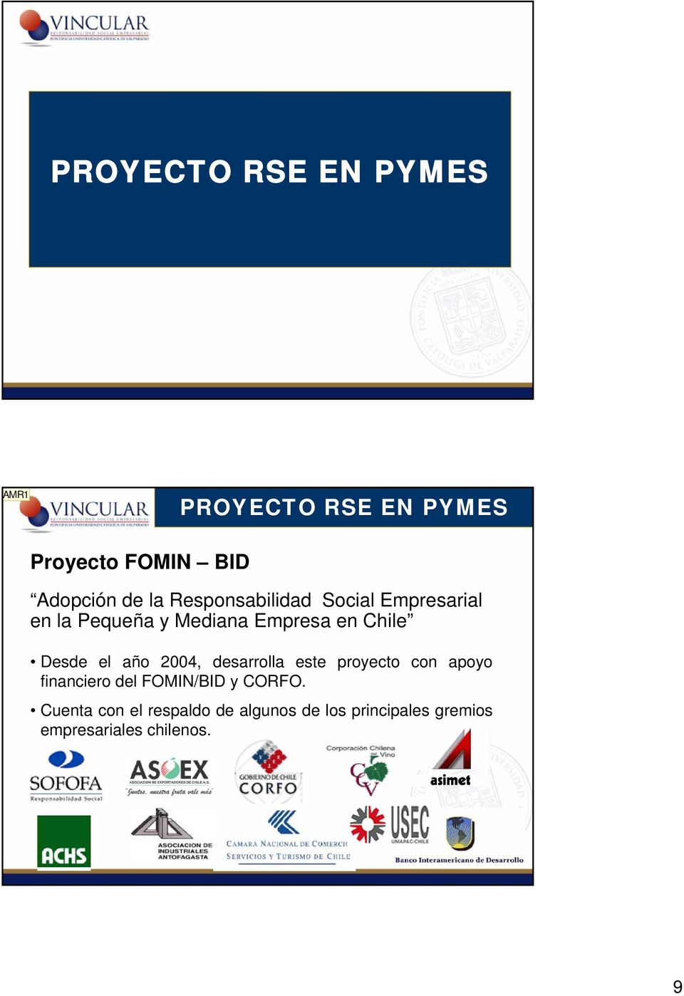 el año 2004, desarrolla este proyecto con apoyo financiero del FOMIN/BID y CORFO.