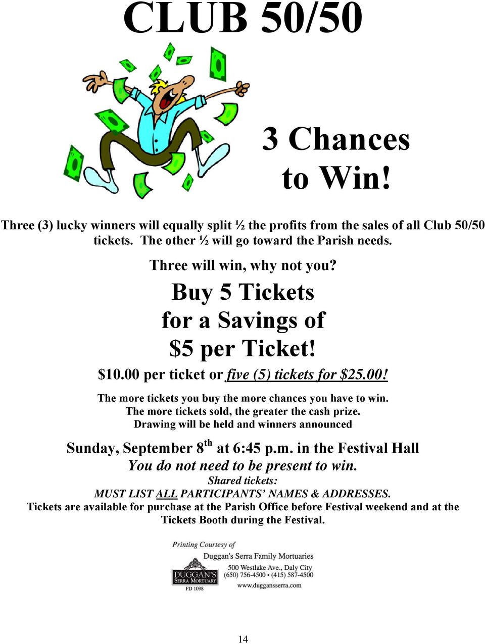 The more tickets sold, the greater the cash prize. Drawing will be held and winners announced Sunday, September 8 th at 6:45 p.m. in the Festival Hall You do not need to be present to win.