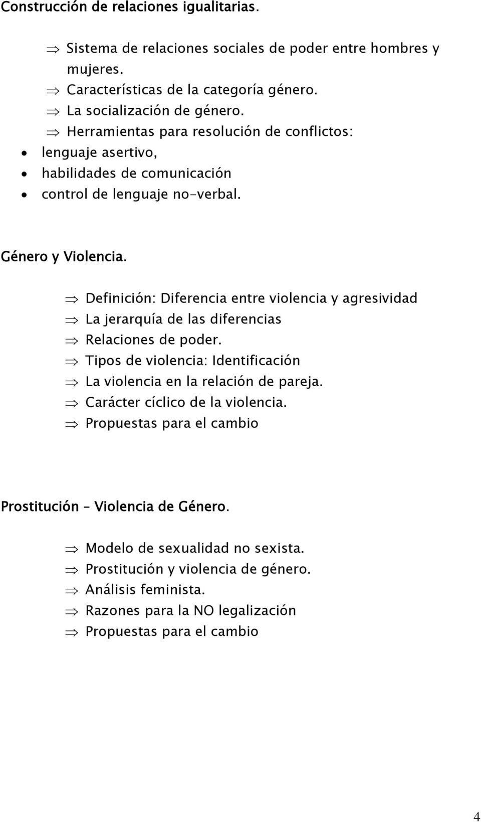 Definición: Diferencia entre violencia y agresividad La jerarquía de las diferencias Relaciones de poder. Tipos de violencia: Identificación La violencia en la relación de pareja.