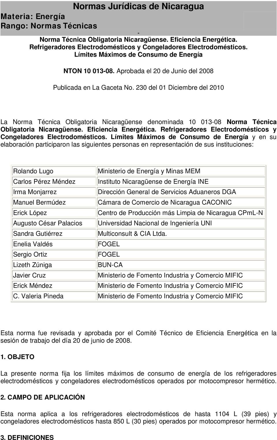 230 del 01 Diciembre del 2010 La Norma Técnica Obligatoria Nicaragüense denominada 10 013-08 Norma Técnica Obligatoria Nicaragüense. Eficiencia Energética.