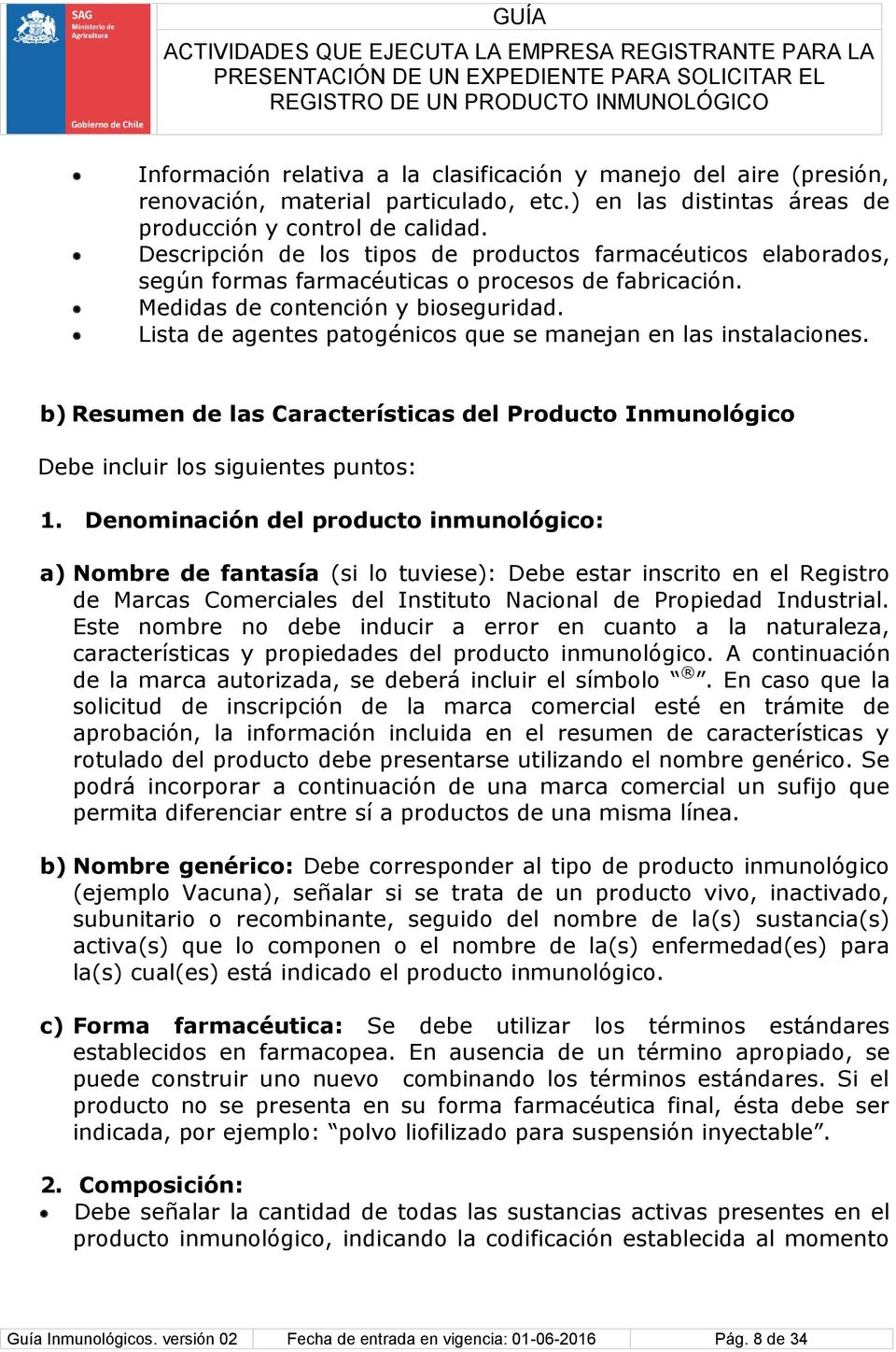 Lista de agentes patogénicos que se manejan en las instalaciones. b) Resumen de las Características del Producto Inmunológico Debe incluir los siguientes puntos: 1.