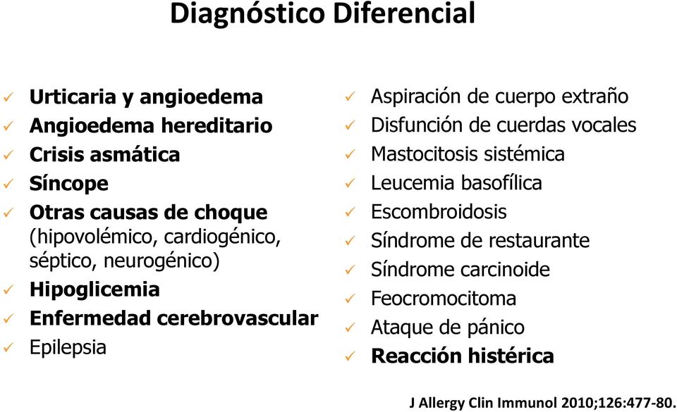 (hipovolémico, cardiogénico, séptico, neurogénico) Hipoglicemia Enfermedad cerebrovascular Epilepsia Escombroidosis