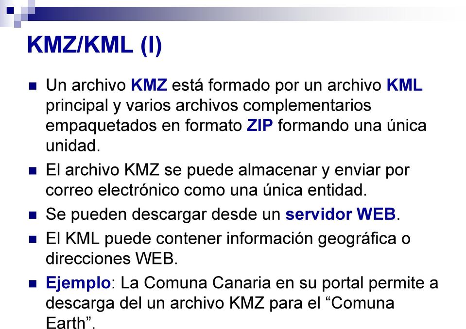 El archivo KMZ se puede almacenar y enviar por correo electrónico como una única entidad.