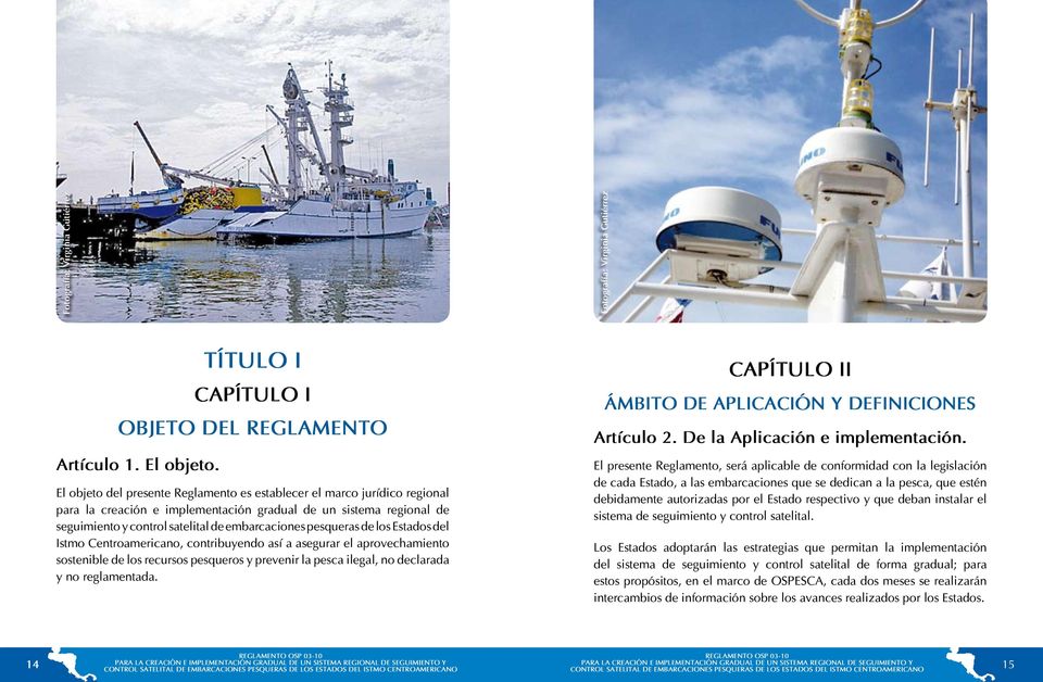 pesqueras de los Estados del Istmo Centroamericano, contribuyendo así a asegurar el aprovechamiento sostenible de los recursos pesqueros y prevenir la pesca ilegal, no declarada y no reglamentada.