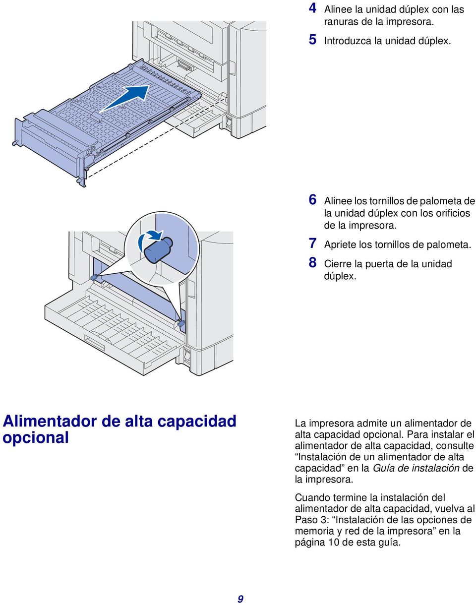 Alimentador de alta capacidad opcional La impresora admite un alimentador de alta capacidad opcional.