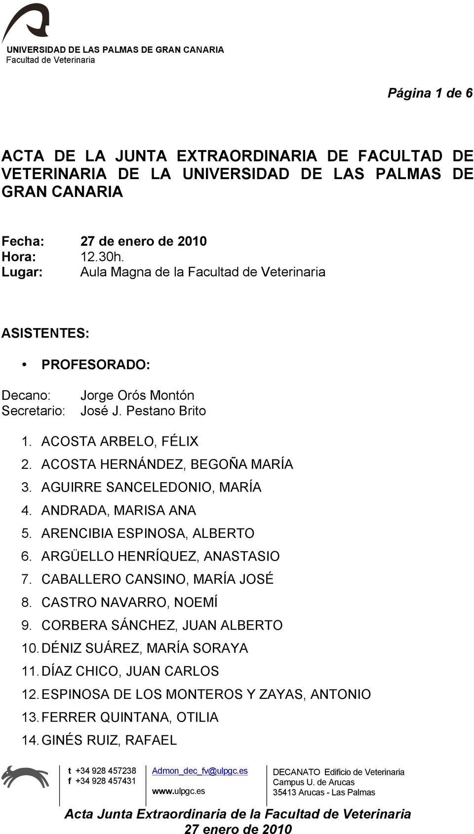 AGUIRRE SANCELEDONIO, MARÍA 4. ANDRADA, MARISA ANA 5. ARENCIBIA ESPINOSA, ALBERTO 6. ARGÜELLO HENRÍQUEZ, ANASTASIO 7. CABALLERO CANSINO, MARÍA JOSÉ 8.