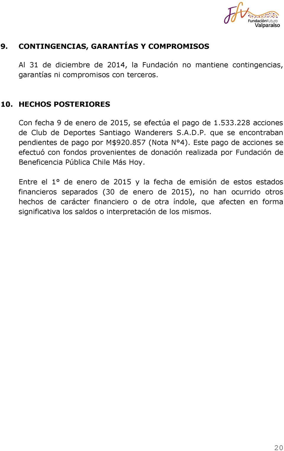 857 (Nota N 4). Este pago de acciones se efectuó con fondos provenientes de donación realizada por Fundación de Beneficencia Pública Chile Más Hoy.
