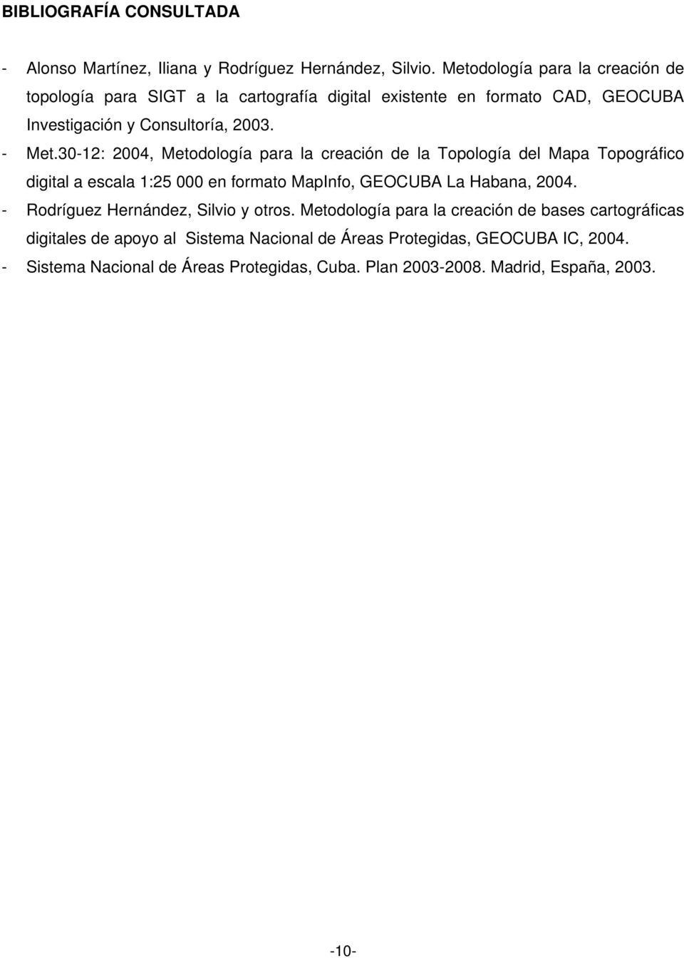 30-12: 2004, Metodología para la creación de la Topología del Mapa Topográfico digital a escala 1:25 000 en formato MapInfo, GEOCUBA La Habana, 2004.