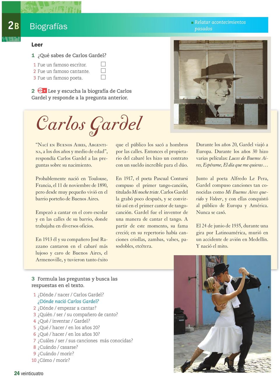 Carlos Gardel Nací en Buenos Aires, Argentina, a los dos años y medio de edad, respondía Carlos Gardel a las preguntas sobre su nacimiento.