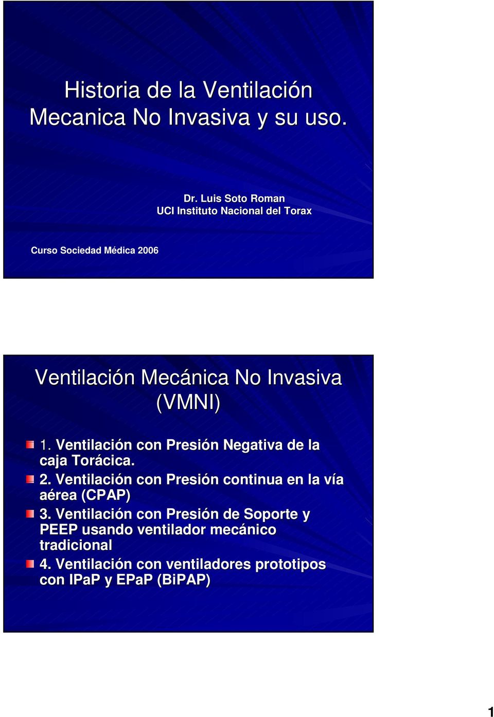 (VMNI) 1. Ventilación con Presión Negativa de la caja Torácica. 2.