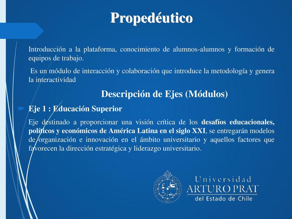 Ejes (Módulos) Eje destinado a proporcionar una visión crítica de los desafíos educacionales, políticos y económicos de América Latina en el