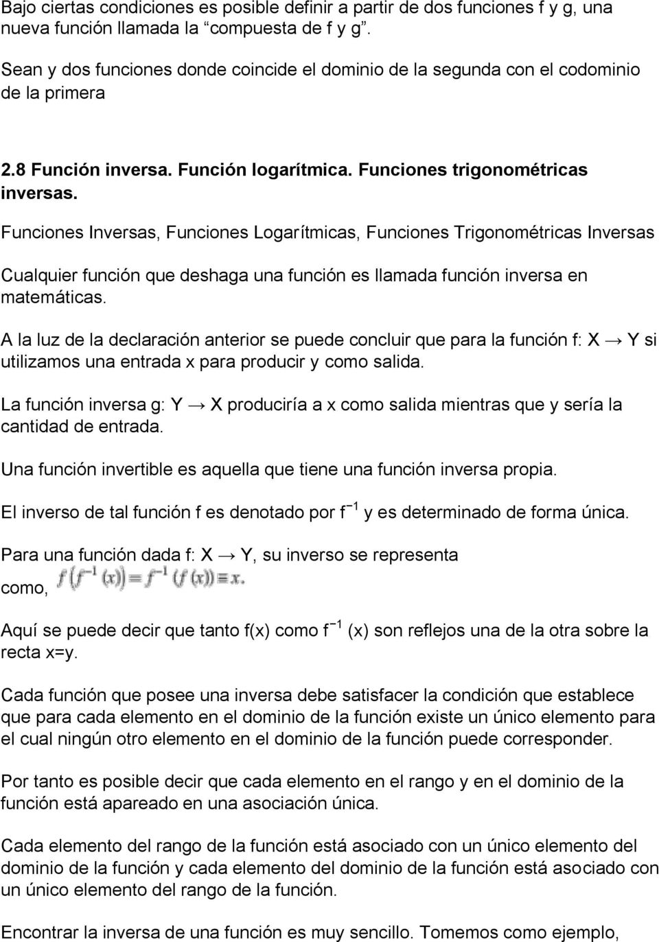 Funciones Inversas, Funciones Logarítmicas, Funciones Trigonométricas Inversas Cualquier función que deshaga una función es llamada función inversa en matemáticas.