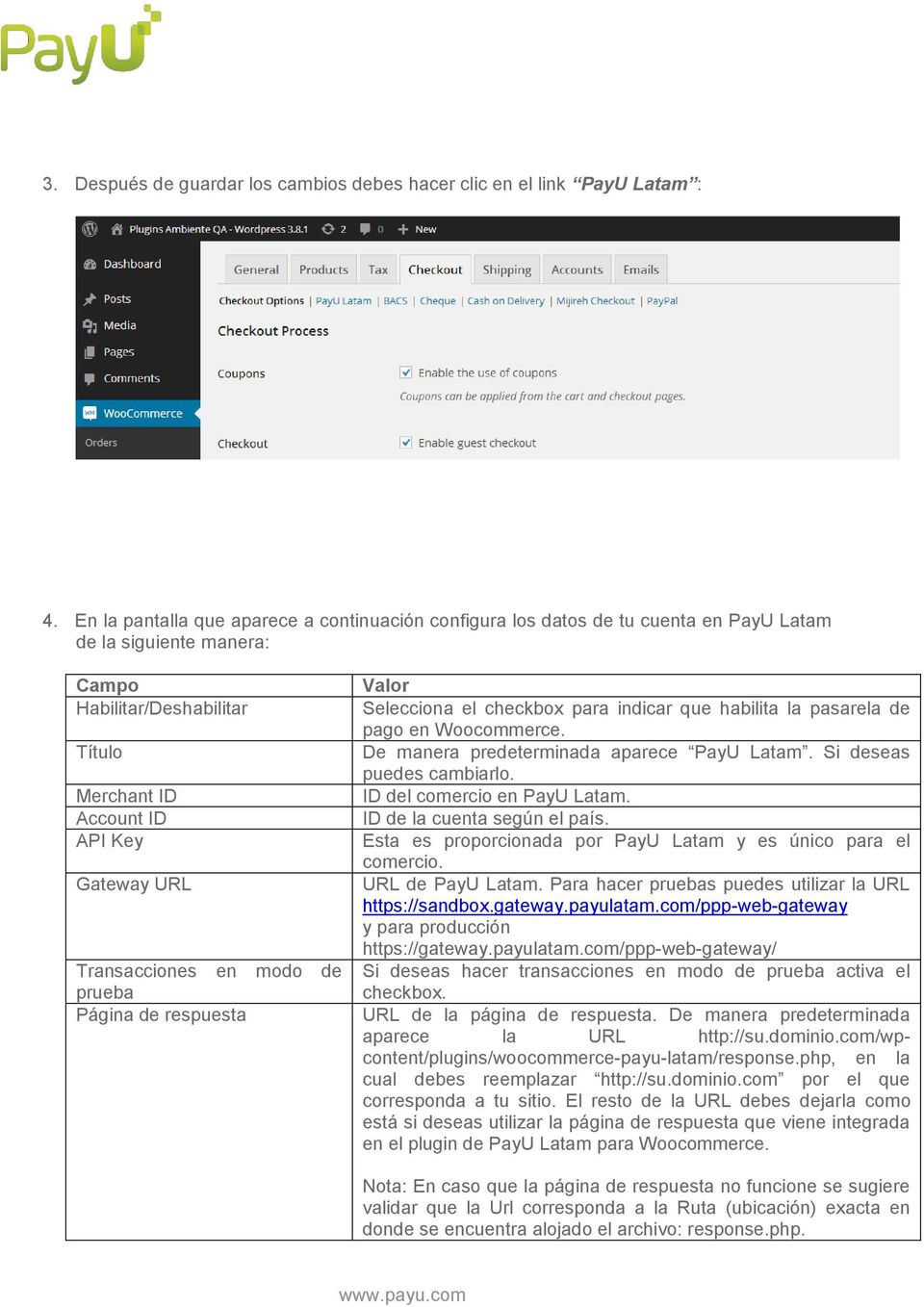 Transacciones en modo de prueba Página de respuesta Valor Selecciona el checkbox para indicar que habilita la pasarela de pago en Woocommerce. De manera predeterminada aparece PayU Latam.