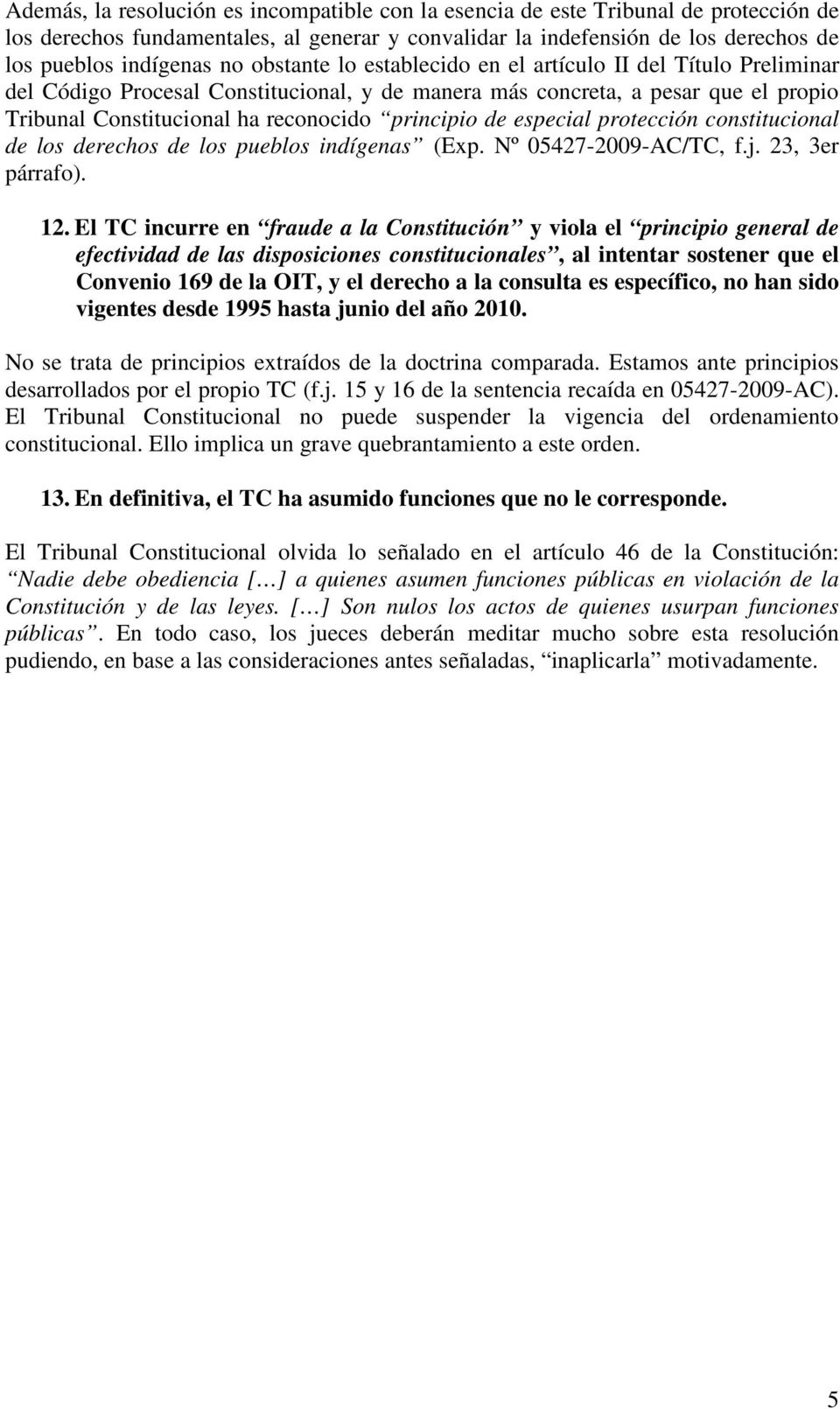especial protección constitucional de los derechos de los pueblos indígenas (Exp. Nº 05427-2009-AC/TC, f.j. 23, 3er párrafo). 12.