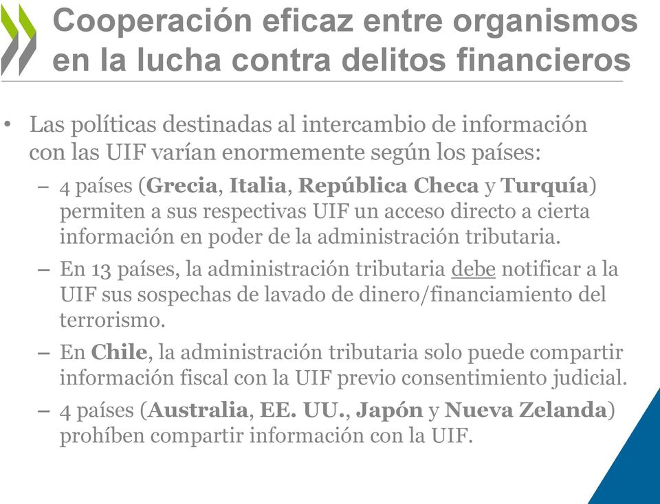 En 13 países, la administración tributaria debe notificar a la UIF sus sospechas de lavado de dinero/financiamiento del terrorismo.