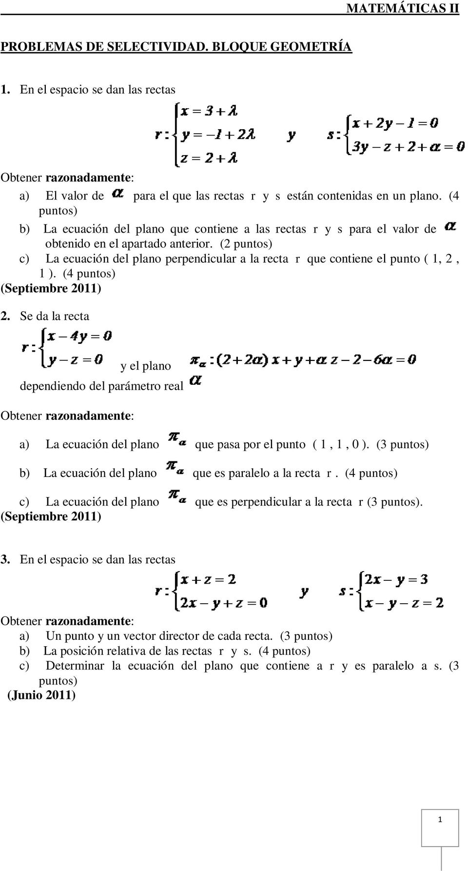(2 puntos) c) La ecuación del plano perpendicular a la recta r que contiene el punto ( 1, 2, 1 ). (4 puntos) (Septiembre 2011) 2.
