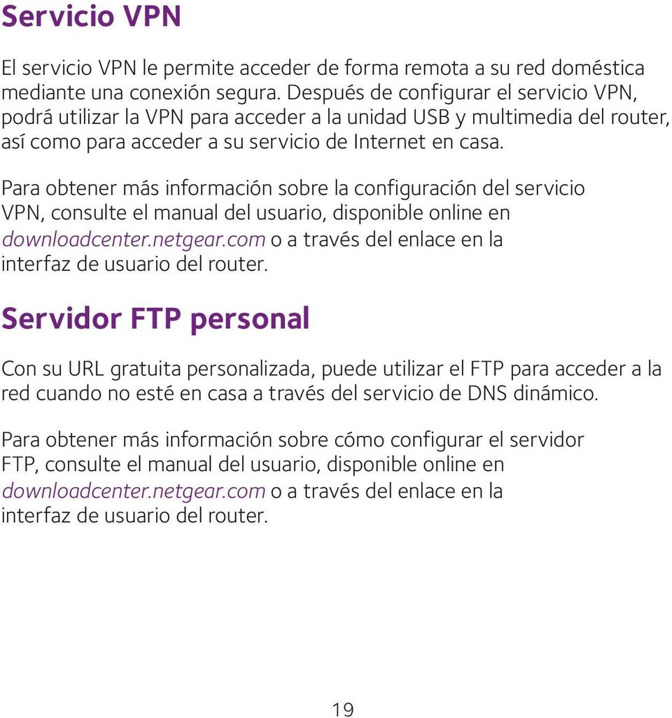 Para obtener más información sobre la configuración del servicio VPN, consulte el manual del usuario, disponible online en downloadcenter.netgear.