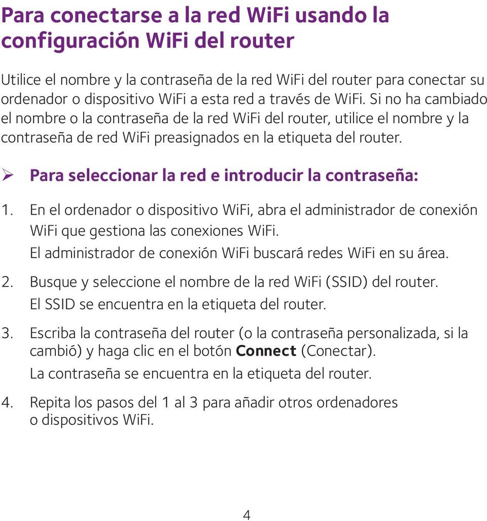 ¾ Para seleccionar la red e introducir la contraseña: 1. En el ordenador o dispositivo WiFi, abra el administrador de conexión WiFi que gestiona las conexiones WiFi.