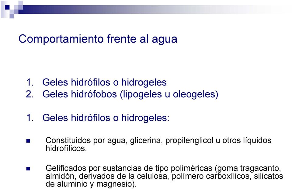 Geles hidrófilos o hidrogeles: Constituidos por agua, glicerina, propilenglicol u otros