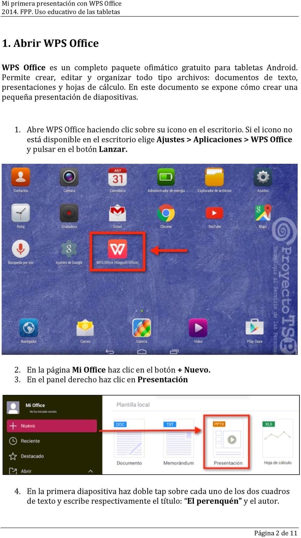 En este documento se expone cómo crear una pequeña presentación de diapositivas. 1. Abre WPS Office haciendo clic sobre su icono en el escritorio.