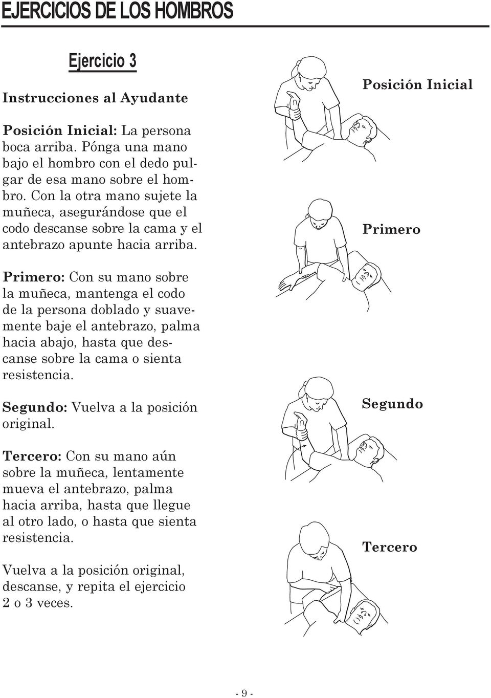 Posición Inicial Primero Primero: Con su mano sobre la muñeca, mantenga el codo de la persona doblado y suavemente baje el antebrazo, palma hacia abajo, hasta que descanse sobre la cama o sienta