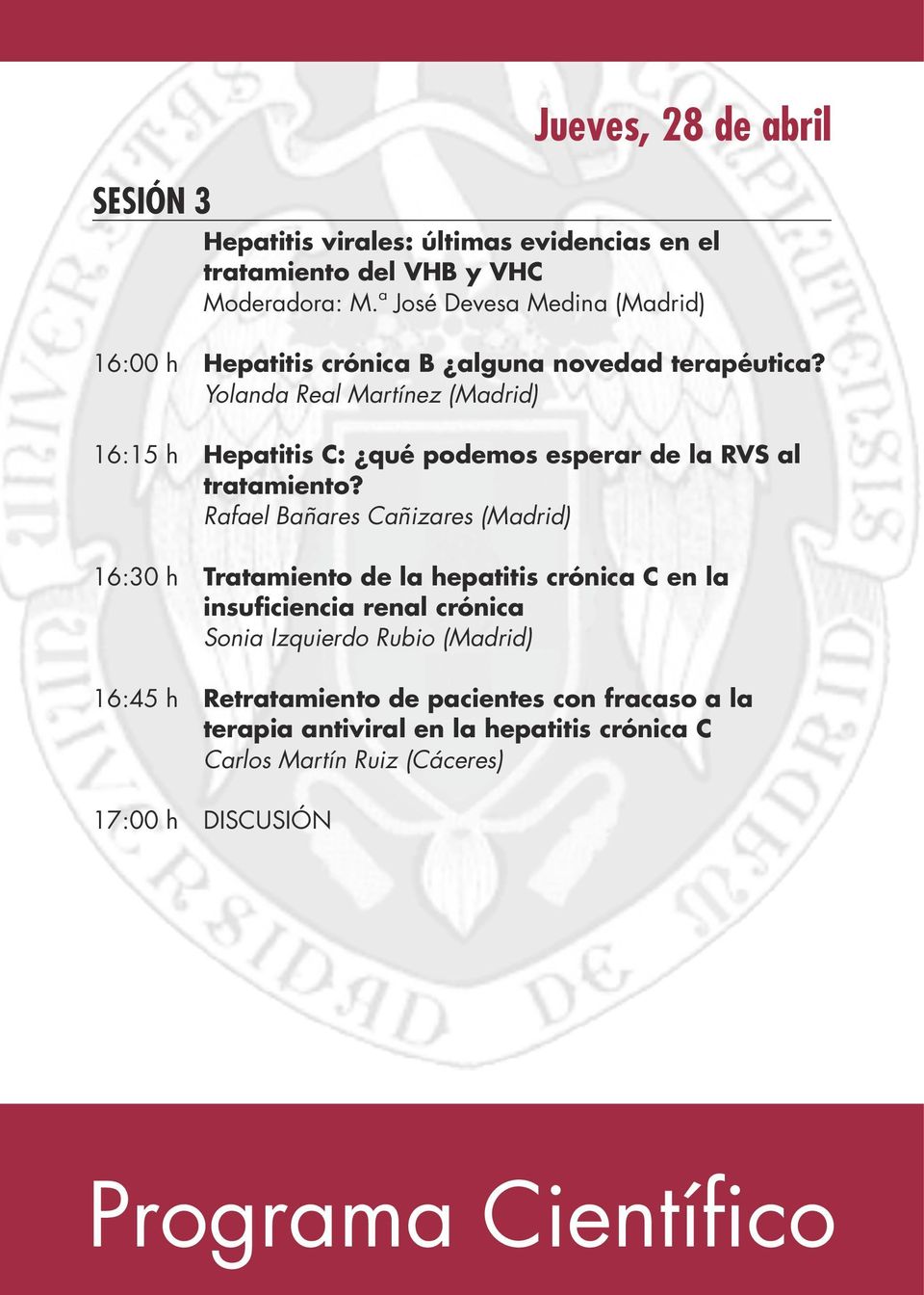 Yolanda Real Martínez () 16:15 h Hepatitis C: qué podemos esperar de la RVS al tratamiento?