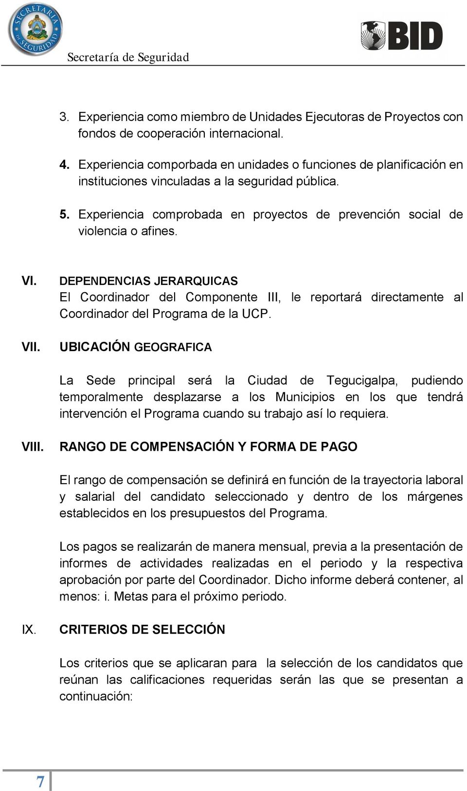 VI. VII. DEPENDENCIAS JERARQUICAS El Coordinador del Componente III, le reportará directamente al Coordinador del Programa de la UCP.