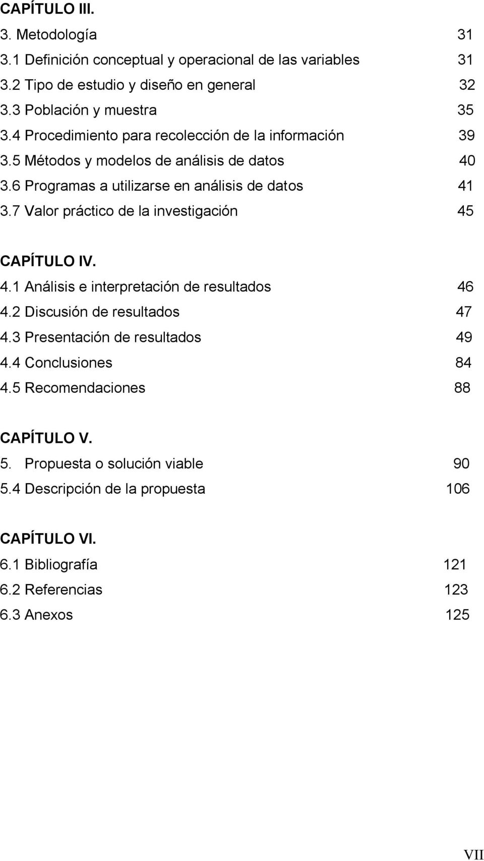 7 Valor práctico de la investigación 45 CAPÍTULO IV. 4.1 Análisis e interpretación de resultados 46 4.2 Discusión de resultados 47 4.3 Presentación de resultados 49 4.