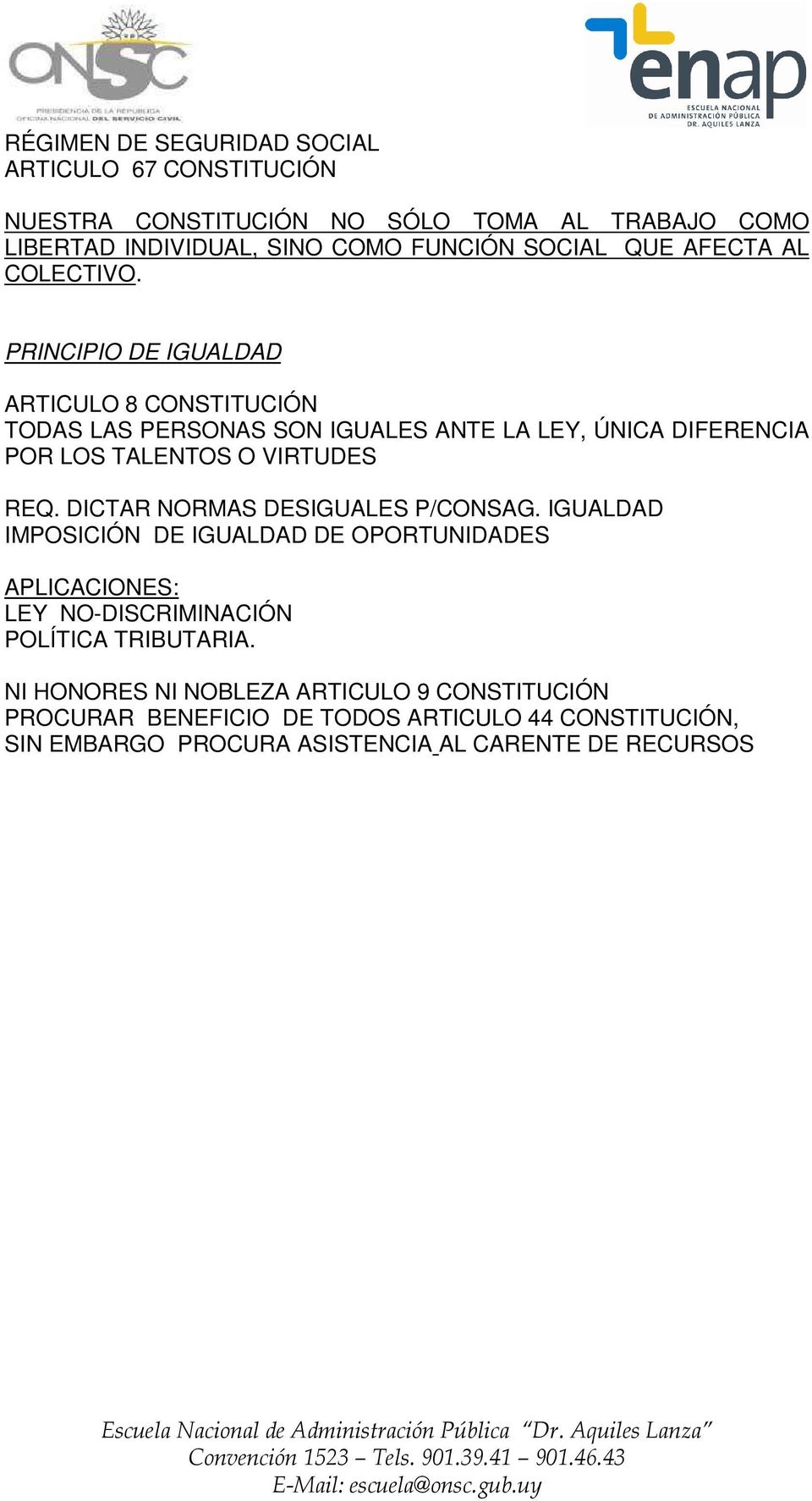 PRINCIPIO DE IGUALDAD ARTICULO 8 CONSTITUCIÓN TODAS LAS PERSONAS SON IGUALES ANTE LA LEY, ÚNICA DIFERENCIA POR LOS TALENTOS O VIRTUDES REQ.
