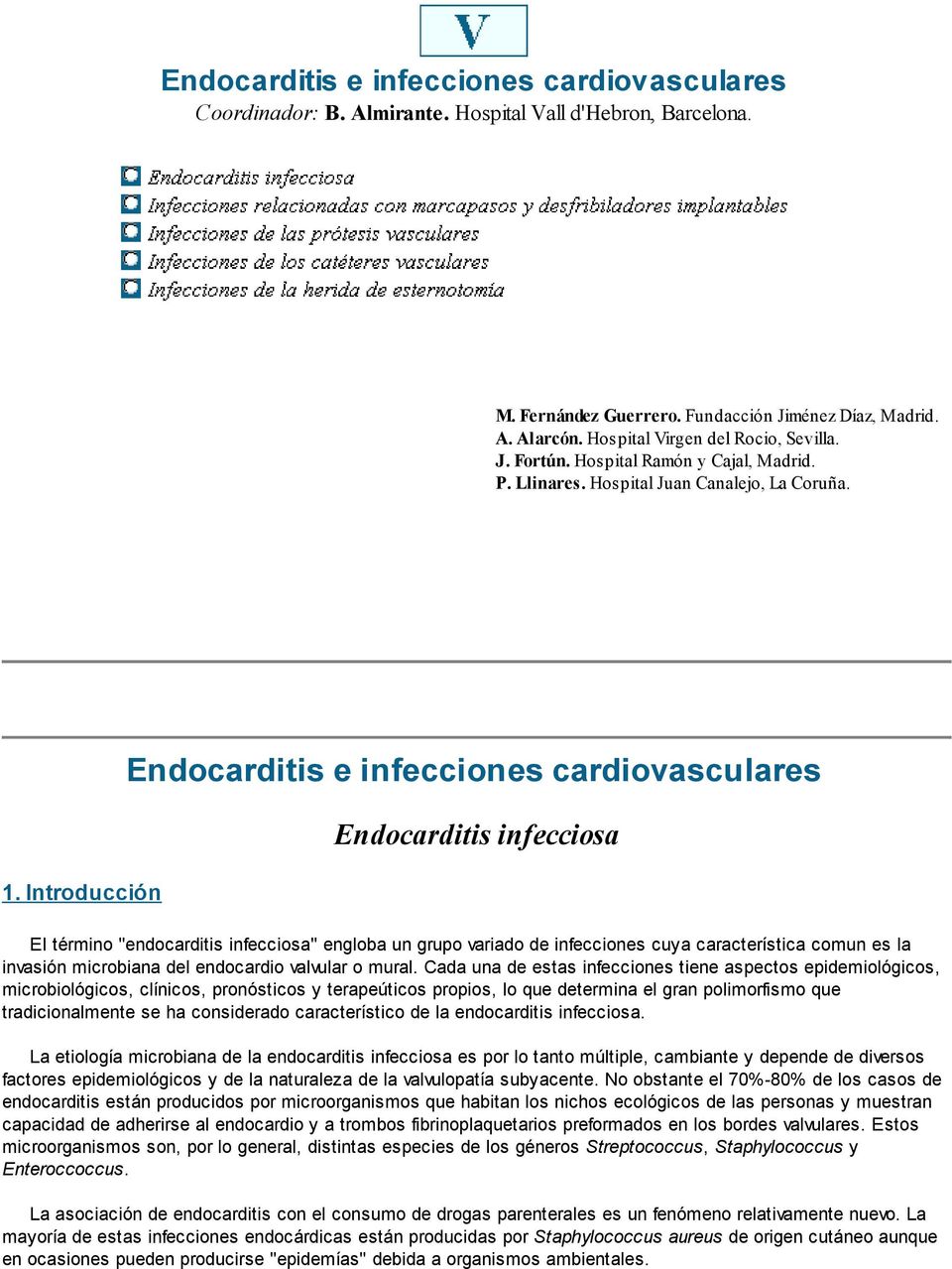 Introducción Endocarditis e infecciones cardiovasculares Endocarditis infecciosa El término "endocarditis infecciosa" engloba un grupo variado de infecciones cuya característica comun es la invasión