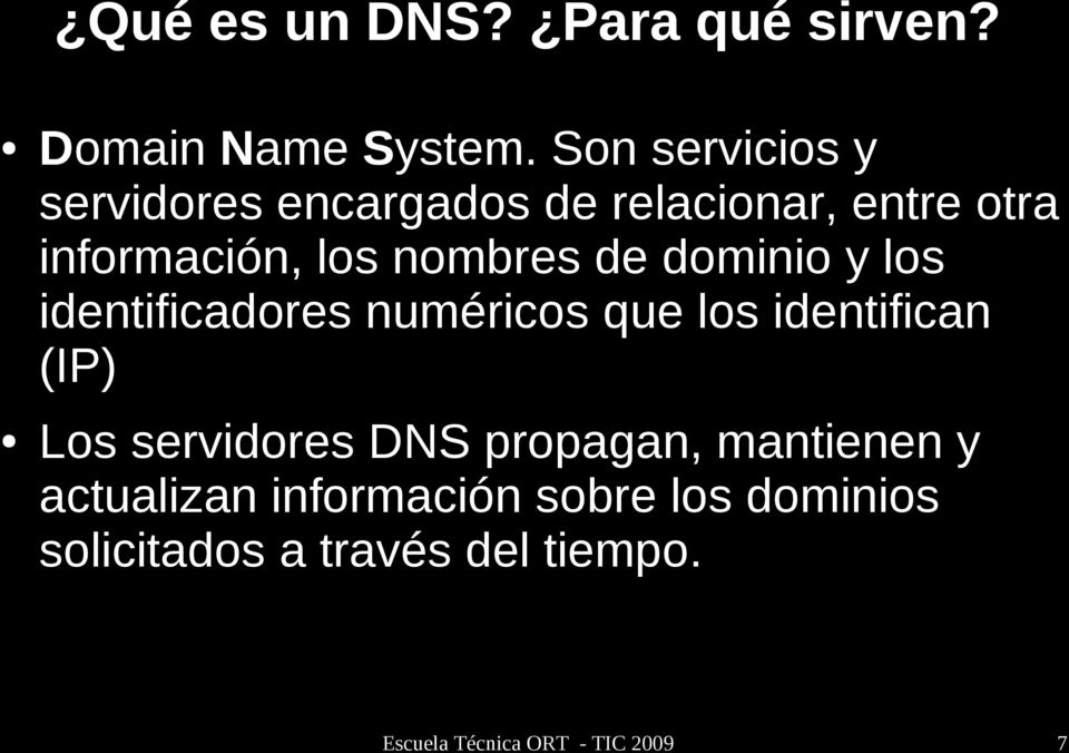 de dominio y los identificadores numéricos que los identifican (IP) Los servidores DNS