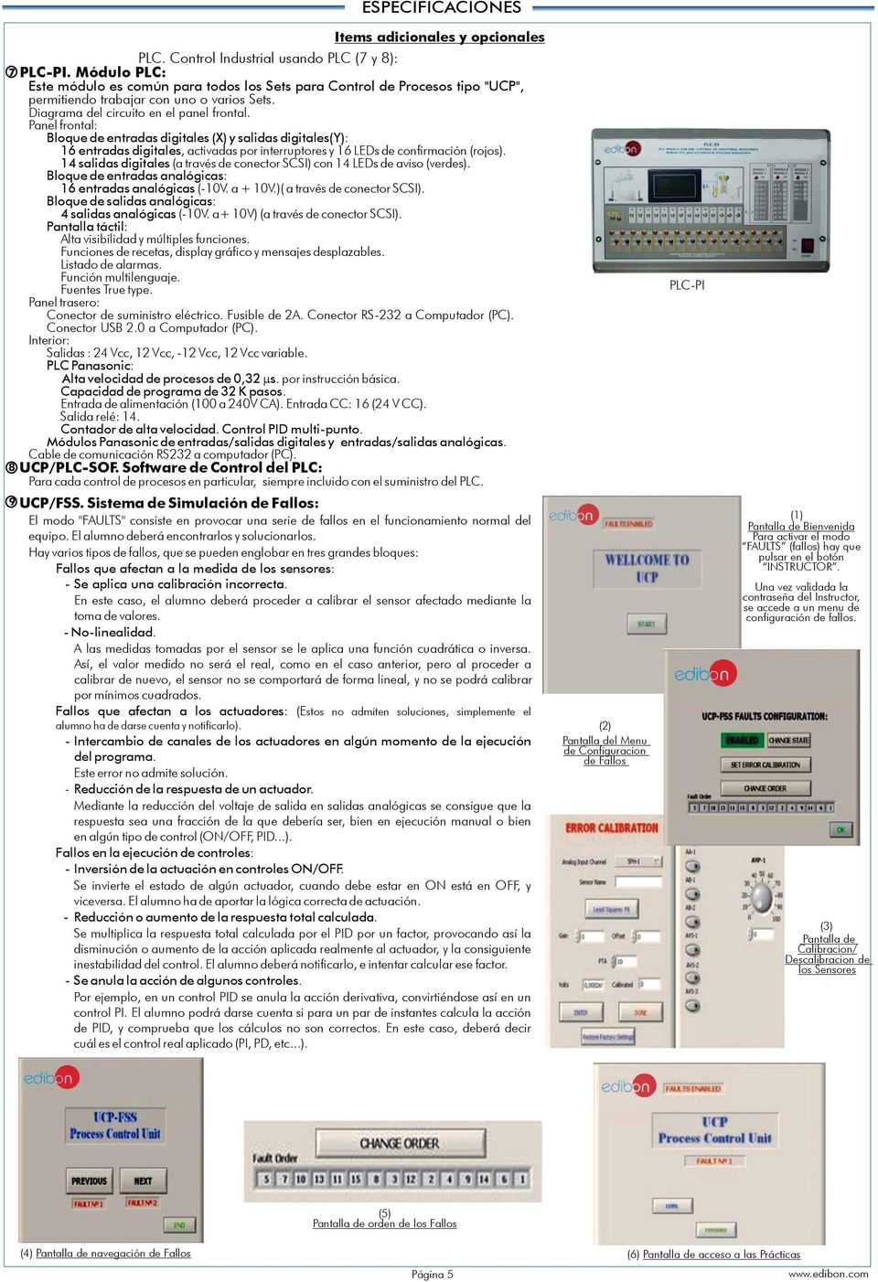 14 salidas digitales (a través de conector SCSI) con 14 LEDs de aviso (verdes). Bloque de entradas analógicas: 16 entradas analógicas (-10V. a 10V.)( a través de conector SCSI).