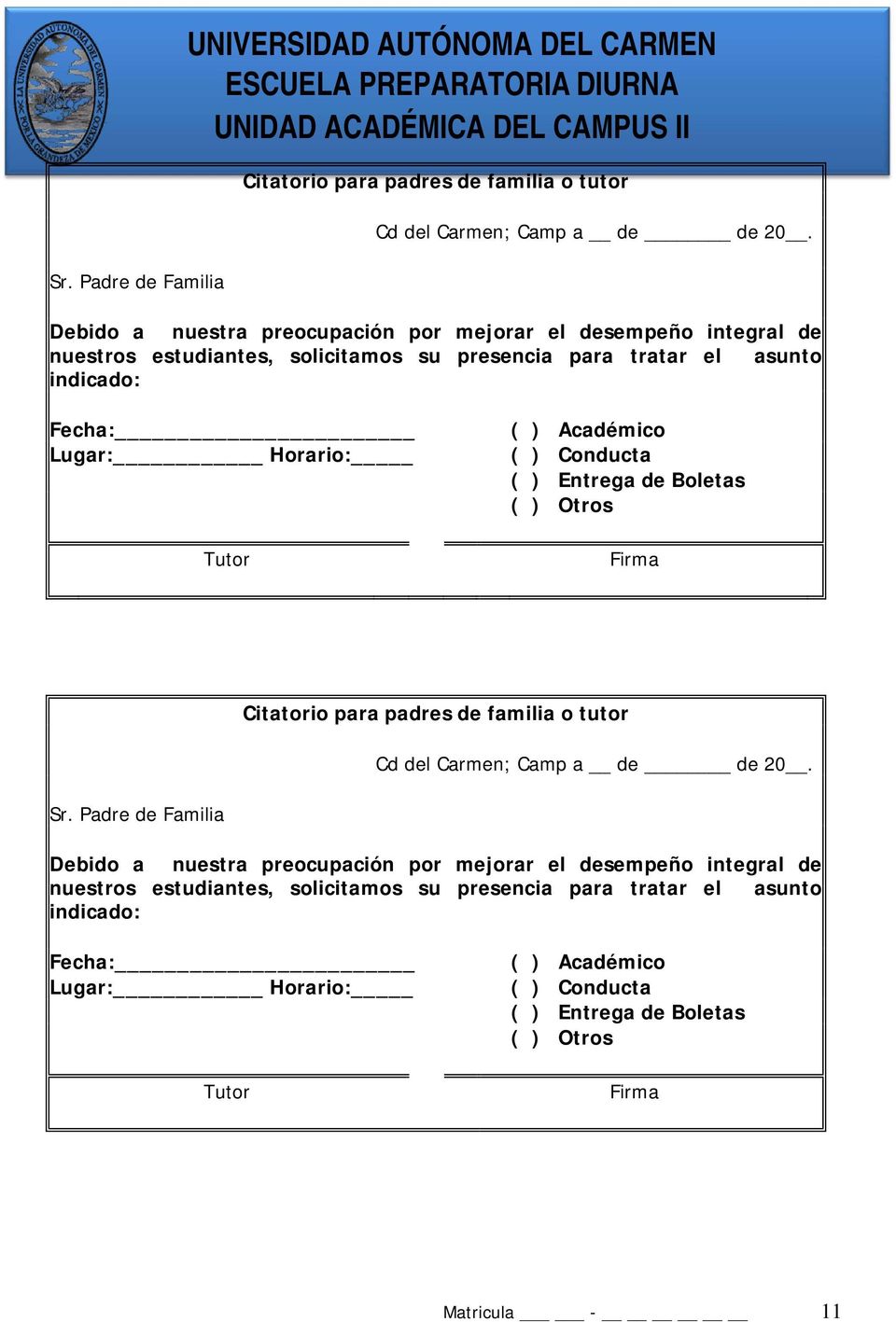 Académico ( ) Conducta ( ) Entrega de Boletas ( ) Otros Firma Citatorio para padres de familia o tutor Cd del Carmen; Camp a de de 20. Sr.