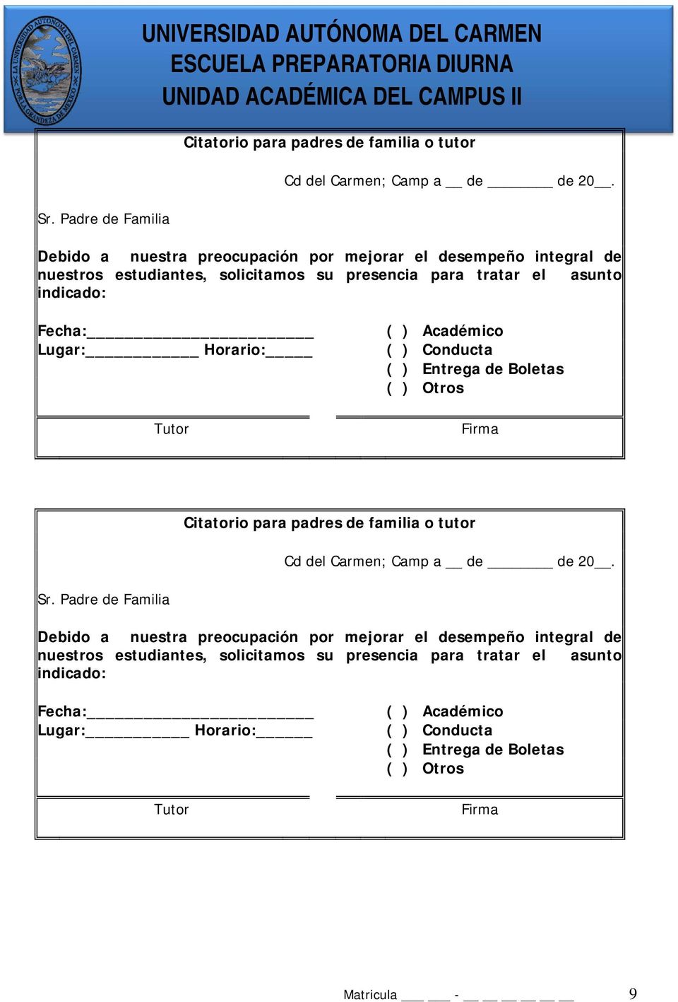Académico ( ) Conducta ( ) Entrega de Boletas ( ) Otros Firma Citatorio para padres de familia o tutor Cd del Carmen; Camp a de de 20. Sr.