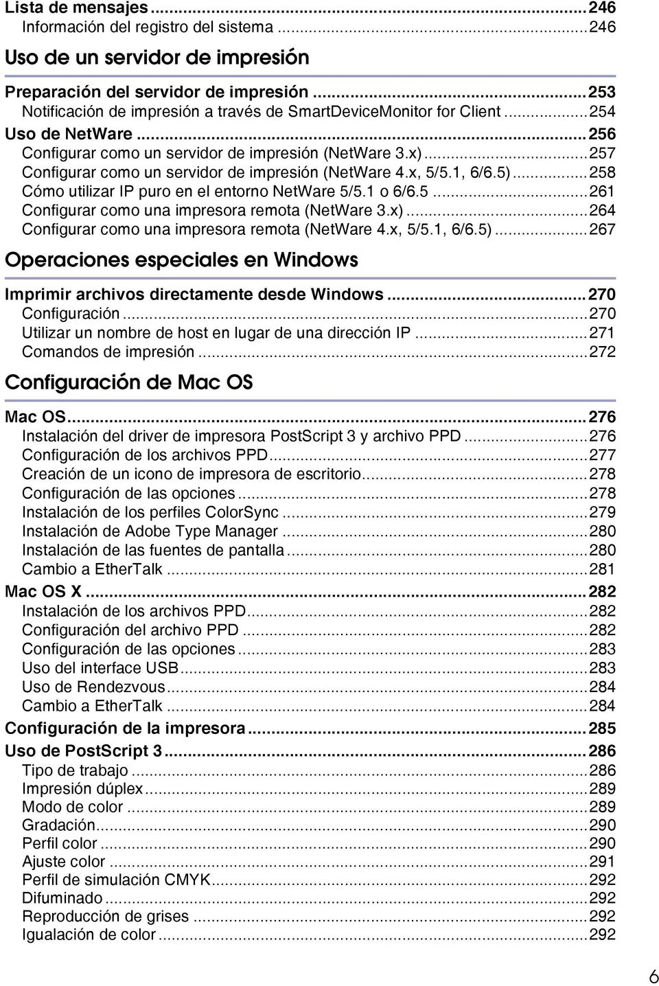 ..257 Configurar como un servidor de impresión (NetWare 4.x, 5/5.1, 6/6.5)...258 Cómo utilizar IP puro en el entorno NetWare 5/5.1 o 6/6.5...261 Configurar como una impresora remota (NetWare 3.x).
