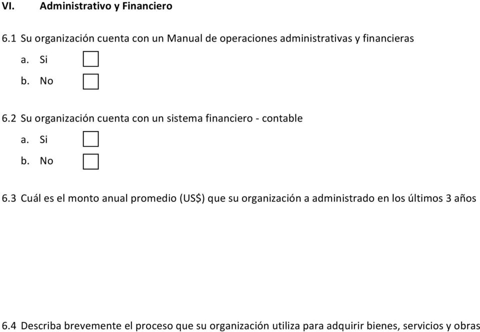 2 Su organización cuenta con un sistema financiero - contable a. Si b. No 6.
